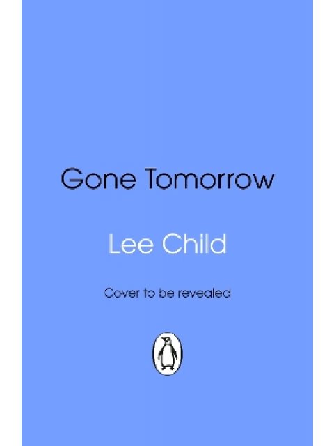 Gone Tomorrow : (Jack Reacher 13)