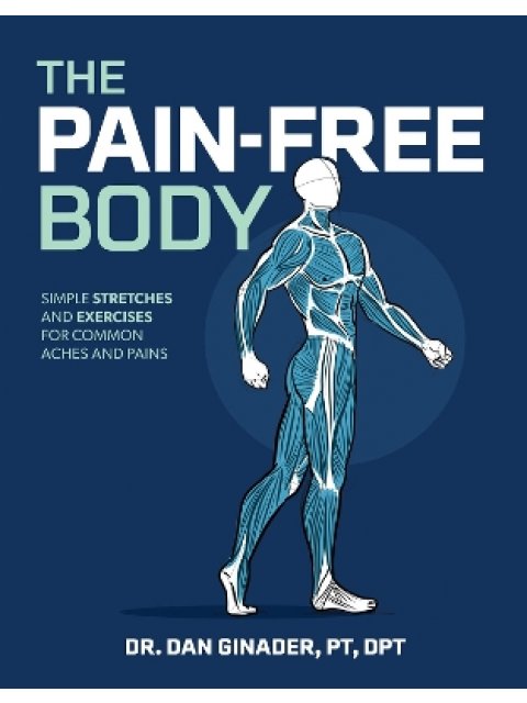 The Pain-Free Body : Simple Stretches and Exercises for Common Aches and Pains