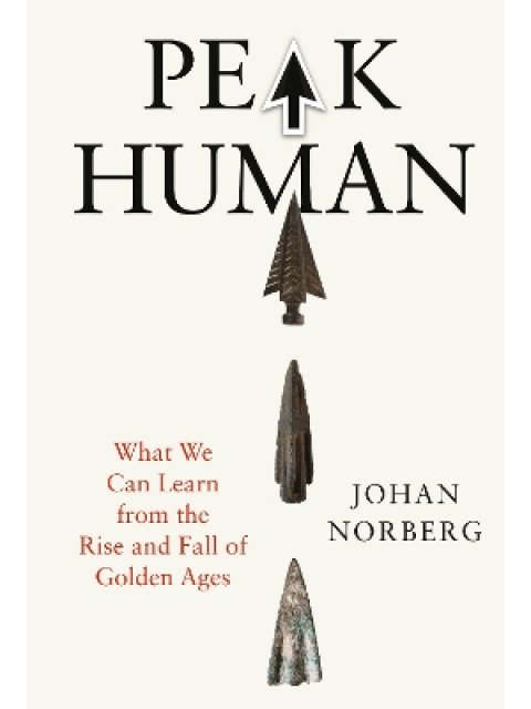 PEAK HUMAN : WHAT WE CAN LEARN FROM THE RISE AND FALL OF GOLDEN AGES