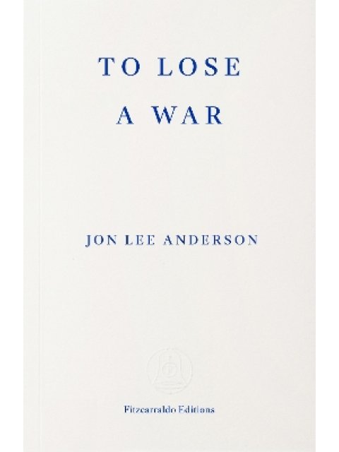 To Lose a War : The Fall and Rise of the Taliban