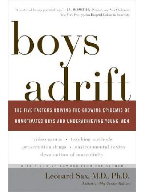 BOYS ADRIFT: THE FIVE FACTORS DRIVING THE GROWING EPIDEMIC OF UNMOTIVATED BOYS AND UNDERACHIEVING YO