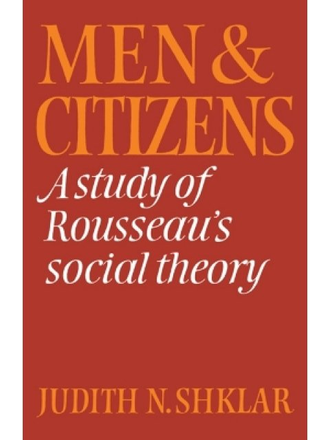 MEN AND CITIZENS : A STUDY OF ROUSSEAU'S SOCIAL THEORY