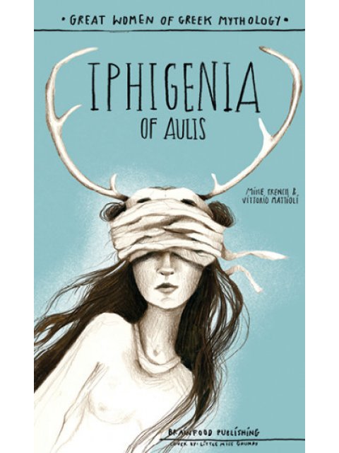 IPHIGENIA OF AULIS - GREAT WOMEN OF GREEK MYTHOLOGY
