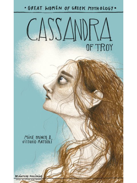 CASSANDRA OF TROY - GREAT WOMEN OF GREEK MYTHOLOGY