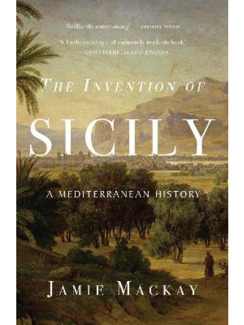 The Invention of Sicily : A Mediterranean History