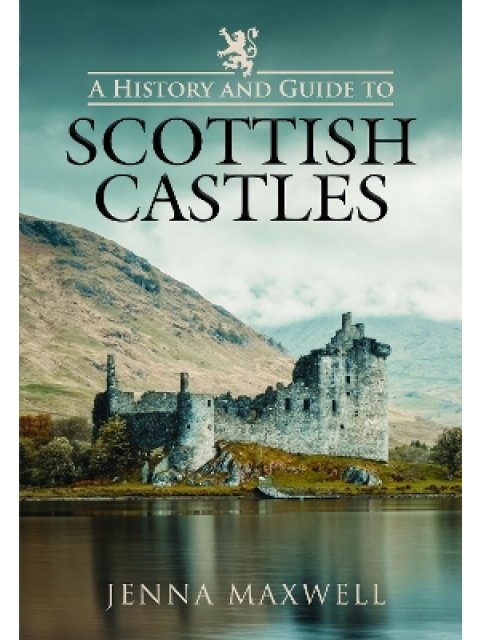 A HISTORY AND GUIDE TO SCOTTISH CASTLES