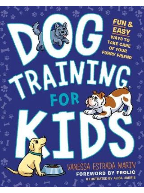 Dog Training for Kids : Fun and Easy Ways to Care for Your Furry Friend