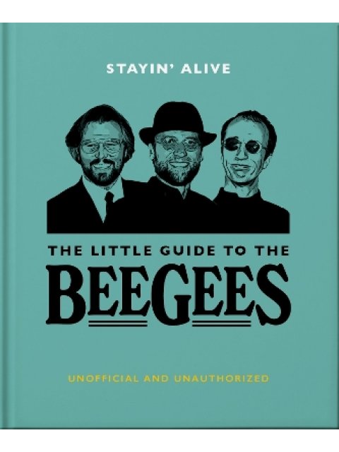 Stayin' Alive: The Little Guide to The Bee Gees
