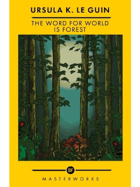 The Word for World is Forest : The Best of the SF Masterworks