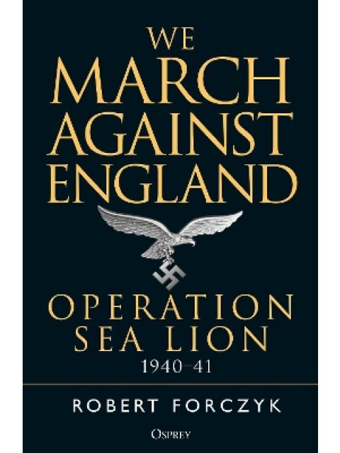 WE MARCH AGAINST ENGLAND OPERATION SEA LION, 1940-41 PB