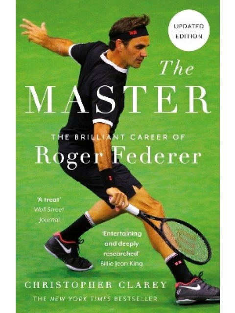 The Master : The Brilliant Career of Roger Federer PB