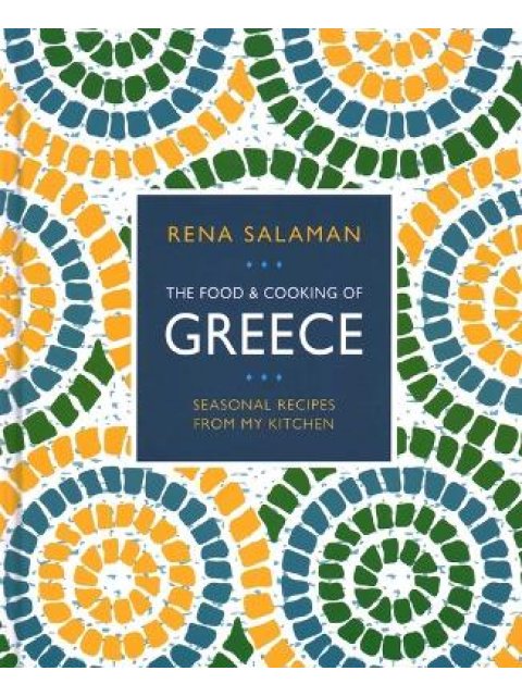 Food and Cooking of Greece : Seasonal recipes from my kitchen HC