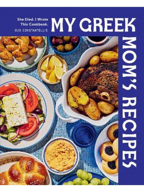 My Greek Mom's Recipes : She Died. I Wrote This Cookbook. HC