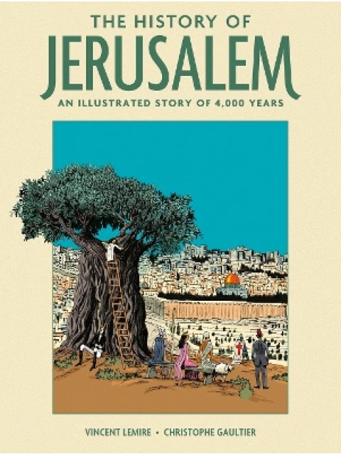 THE HISTORY OF JERUSALEM : AN ILLUSTRATED STORY OF 4,000 YEARS HC