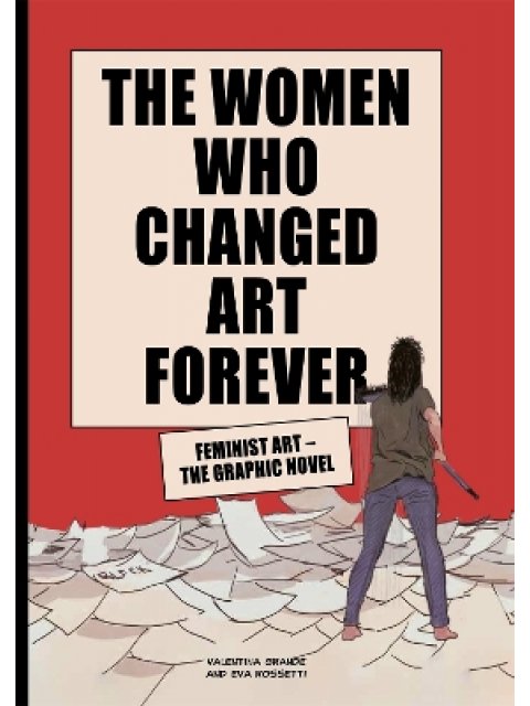 THE WOMEN WHO CHANGED ART FOREVER : FEMINIST ART – THE GRAPHIC NOVEL