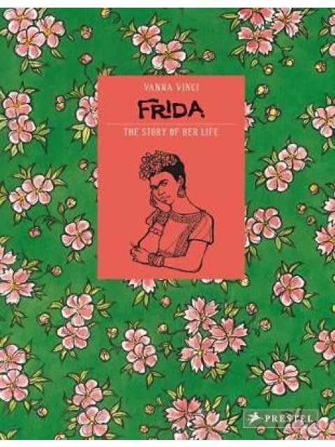 FRIDA KAHLO : THE STORY OF HER LIFE