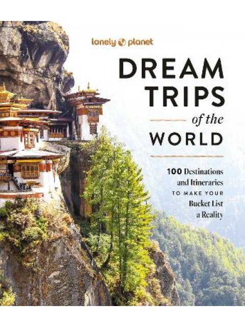 LONELY PLANET DREAM TRIPS OF THE WORLD