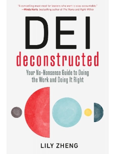 DEI Deconstructed : Your No-Nonsense Guide to Doing the Work and Doing It Right