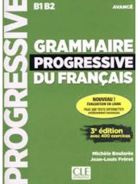 GRAMMAIRE PROGRESSIVE FRANCAIS AVANCE (+ 400 EXERCISES) B1 + B2 N/E
