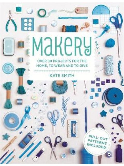 MAKERY: OVER 30 PROJECTS FOR THE HOME PB