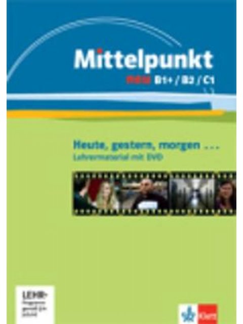 MITTELPUNKT NEU B1+, B2 & C1, GESTERN, HEUTE, MORG, LEHRERMATERIAL (+ DVD)