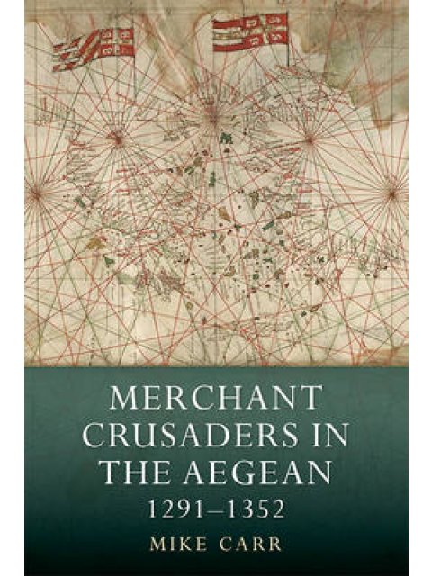 MERCHANT CRUSADERS IN THE AEGEAN 1291-1352  HC
