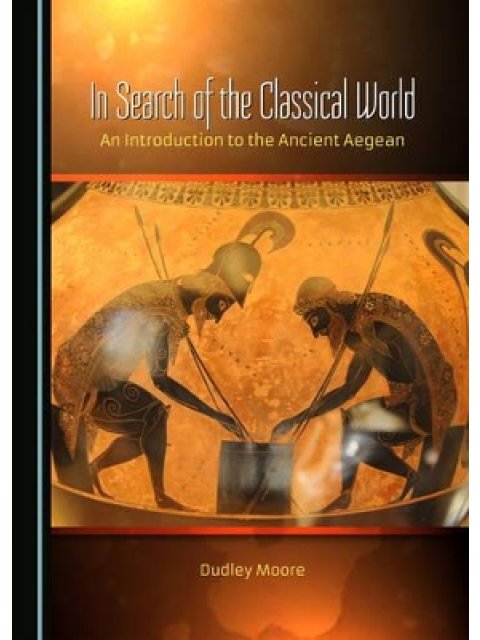 IN SEARCH OF THE CLASSICAL WORLD: AN INTRODUCTION TO THE ANCIENT AEGEAN