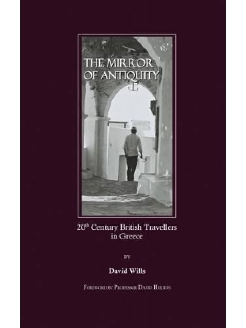 THE MIRROR OF ANTIQUITY: 20TH CENTURY BRITISH TRAVELLERS IN GREECE