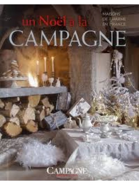 UN NOEL A LA CAMPAGNE : MAISONS DE CHARME EN FRANCE HC