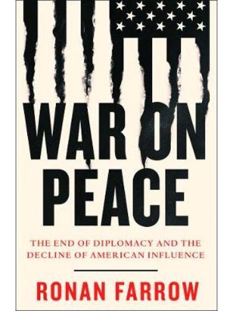 WAR ON PEACE : THE END OF DIPLOMACY AND THE DECLINE OF AMERICAN INFLUENCE PB