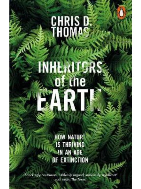 INHERITORS OF THE EARTH : HOW NATURE IS THRIVING IN AN AGE OF EXTINCTION PB