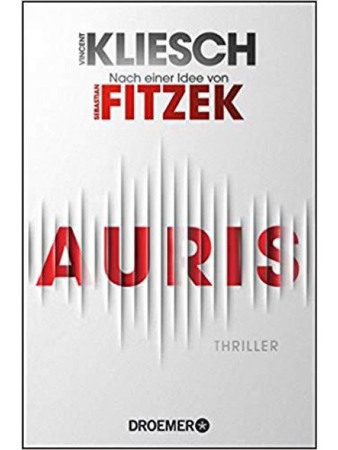 AURIS: THRILLER. NACH EINER IDEE VON SEBASTIAN FITZEK