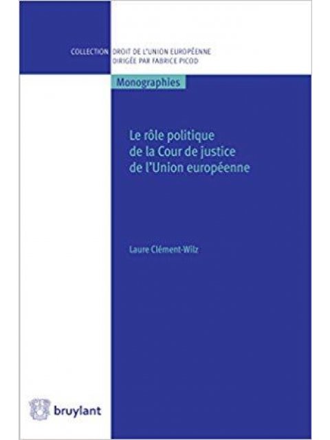 LE ROLE POLITIQUE DE LA COUR DE JUSTICE DE L'UNION EUROPEENNE