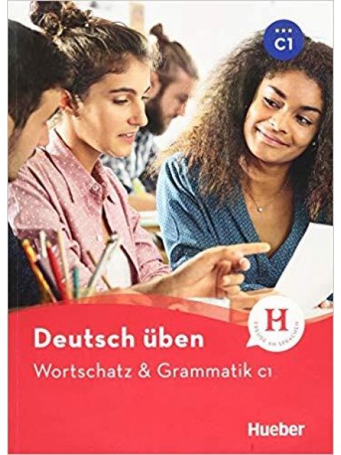 DEUTSCH UBEN: WORTSCHATZ UND GRAMMATIK C1