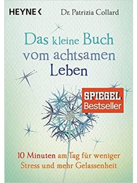 DAS KLEINE BUCH VOM ACHTSAMEN LEBEN : 10 MINUTEN AM TAG FUR WENIGER STRESS UND MEHR GELASEEN HEIT PB