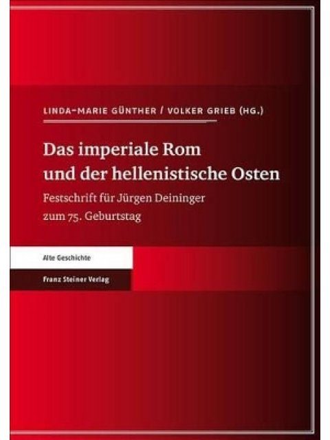 DAS IMPERIALE ROM UND DER HELLENISTISCHE OSTEN: FESTSCHRIFT FUR JURGEN DEININGER ZUM 75. GEBURTSTAG 