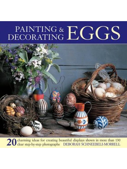 PAINTING AND DECORATING EGGS : 20 CHARMING IDEAS FOR CREATING BEAUIFUL DISPLAYS PB