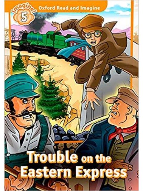 OXFORD READ & IMAGINE 5: TROUBLE ON THE EASTERN EXPRESS PB