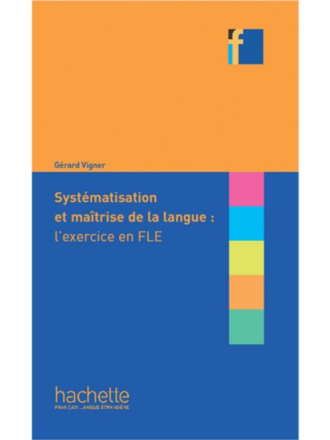 COLLECTION F : SYSTEMATISATION ET MAITRISE DE LA LANGUE :L'EXERCISE EN FLE