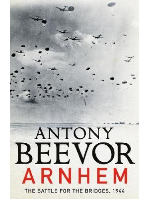 ARNHEM THE BATTLE FOR THE BRIDGES, 1944 PB