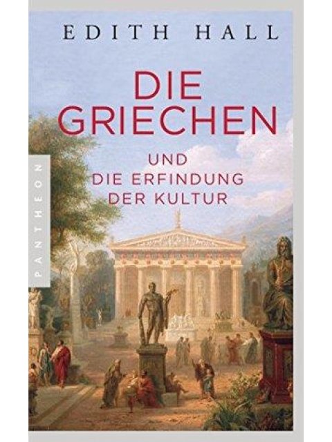 DIE GRIECHEN: UND DIE ERFINDUNG DER KULTUR