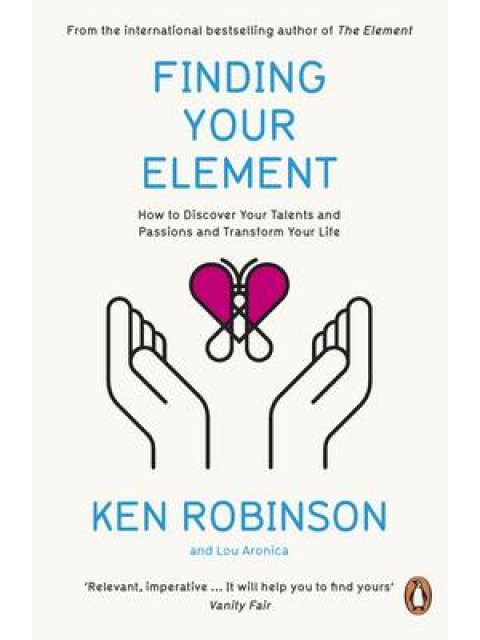 FINDING YOUR ELEMENT : HOW TO DISCOVER YOUR TALENTS AND TRANSFORM YOUR LIFE PB
