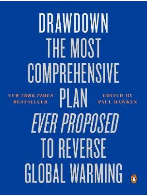DRAWDOWN : THE MOST COMPREHENSIVE PLAN EVER PROPOSED TO REVERSE GLOBAL WARMING PB