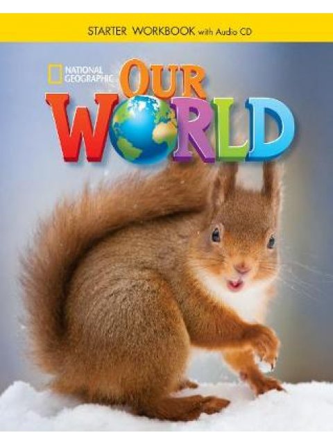 OUR WORLD STARTER WB (+ AUDIO CD) - NATIONAL GEOGRAPHIC - BRITISH ED.