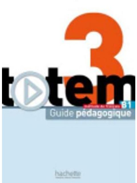 TOTEM 3 B1 GUIDE PEDAGOGIQUE