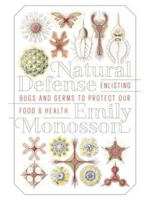 NATURAL DEFENSE : ENLISTING BUGS AND GERMS TO PROTECT OUR FOOD AND HEALTH HC