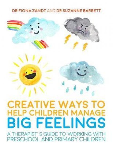 CREATIVE WAYS TO HELP CHILDREN MANAGE BIG FEELINGS : A THERAPIST'S GUIDE TO WORKING WITH PRESCHOOL A