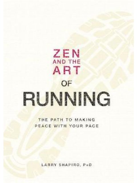 ZEN AND THE ART OF RUNNING: THE PATH TO MAKING PEACE WITH YOUR PACE PB B FORMAT