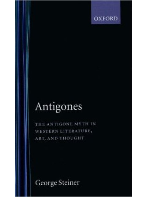 ANTIGONES THE ANTIGONE MYTH IN WESTERN LITERATURE, ART AND THOUGHT PB B FORMAT