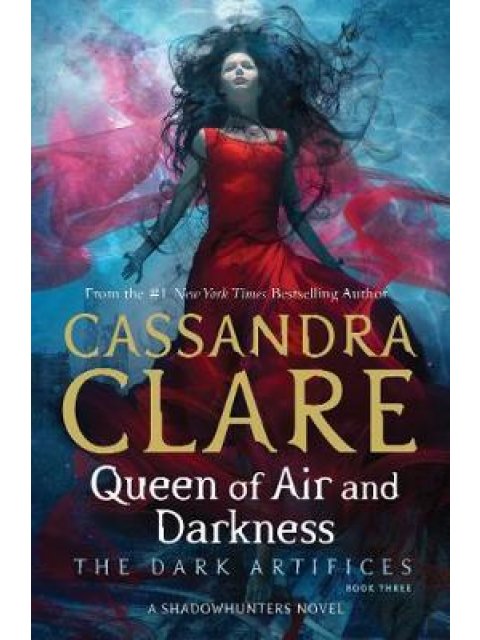 DARK ARTIFICES 3: QUEEN OF AIR AND DARKNESS A SHADOWHUNTERS NOVEL PB B